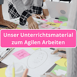 Agiles Arbeiten im Unterricht