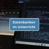 Datenbanken auf einem schwarzen Monitor mit Schrift "Datenbanken im Unterricht"