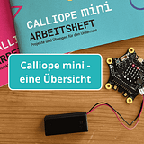 Calliope mini und Arbeitshefte plus Text Calliope mini - eine Übersicht