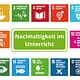 17 Ziele der UN als Kacheldarstellung, Text Nachhaltigkeit im Unterricht
